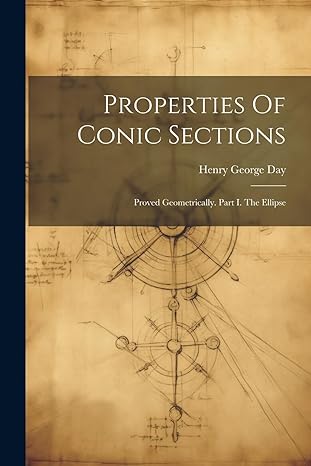 properties of conic sections proved geometrically part i the ellipse 1st edition henry george day 1022350838,