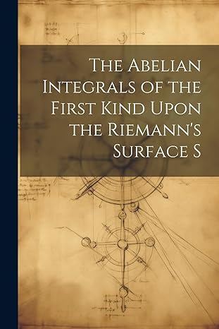 the abelian integrals of the first kind upon the riemanns surface s 1st edition anonymous 1022693395,