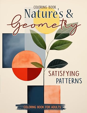 Natures And Geometry Satisfying Patterns For Adult Relaxation Artistic Mandalas Animals Flowers Scenery In 8 5x11 Designs For Stress Relief