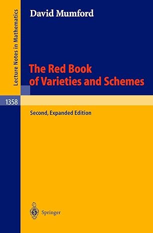 The Red Book Of Varieties And Schemes Includes The Michigan Lectures On Curves And Their Jacobians
