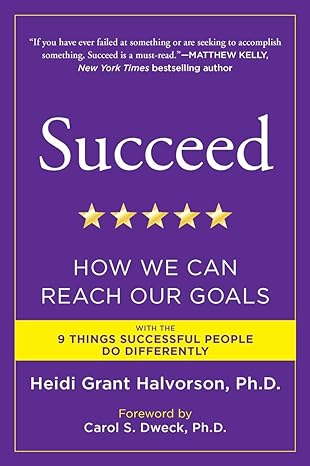 succeed how we can reach our goals 1st edition heidi grant halvorson ph d ,carol s dweck 0452297710,