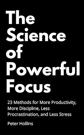 the science of powerful focus 1st edition peter hollins 1647430216, 978-1647430214