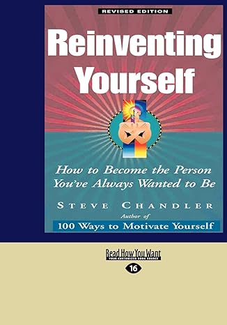 reinventing yourself how to become the person youve always wanted to be 1st edition steve chandler