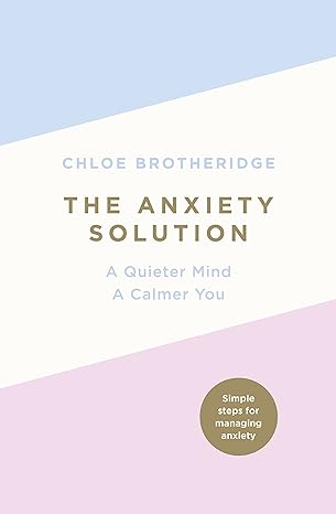 the anxiety solution a quieter mind a calmer you 1st edition chloe brotheridge 0718187156, 978-0718187156