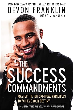 the success commandments master the ten spiritual principles to achieve your destiny 1st edition devon