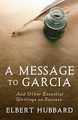 a message to garcia and other essential writings on success 1st edition elbert hubbard ,charles conrad