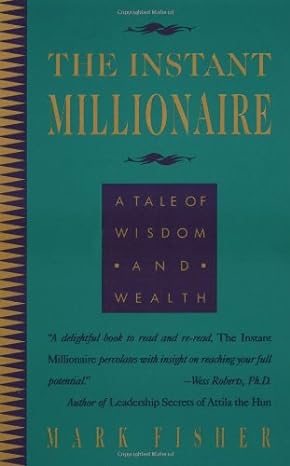 the instant millionaire a tale of wisdom and wealth 1st edition mark fisher b0085sg3vo