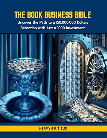 the book business bible uncover the path to a 150 000 000 dollars sensation with just a 1000 investment 1st