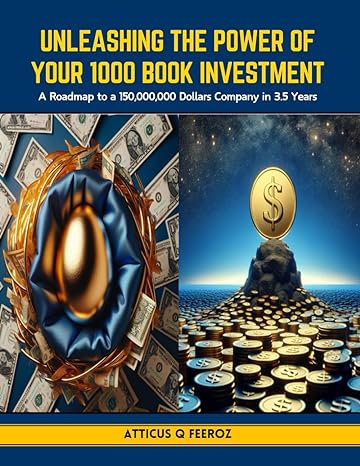 unleashing the power of your 1000 book investment a roadmap to a 150 000 000 dollars company in 3 5 years 1st