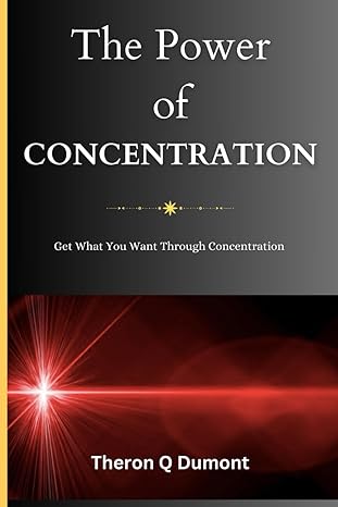 the power of concentration get what you want through concentration 1st edition theron q dumont b0ctq81gww,