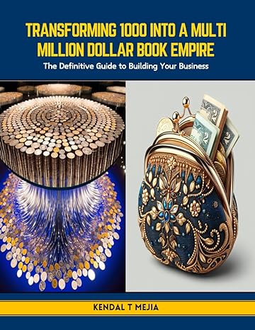 transforming 1000 into a multi million dollar book empire the definitive guide to building your business 1st