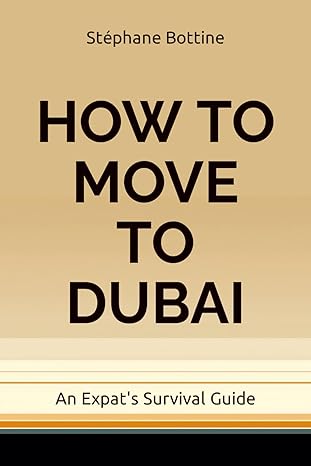 how to move to dubai an expats survival guide 1st edition mr stephane bottine b0ctx7lhvj, 979-8878118262