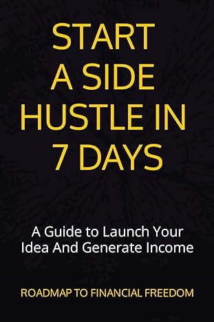 start a side hustle in 7 days from idea to building multiple passive income streams 1st edition business