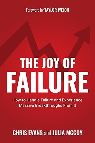 the joy of failure how experiencing failure can bring massive breakthroughs for the entrepreneur in finding