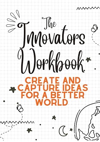 the innovators workbook create and capture ideas for a better world 1st edition firefly innovation ,joanne