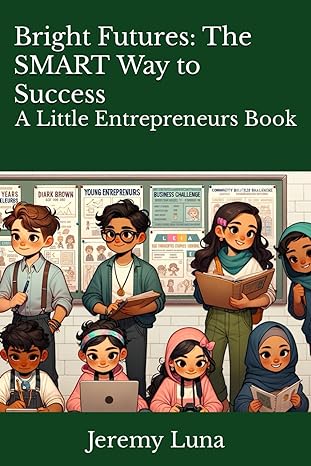 bright futures the smart way to success a little entrepreneurs book 1st edition jeremy glen luna b0cw9drzk9,