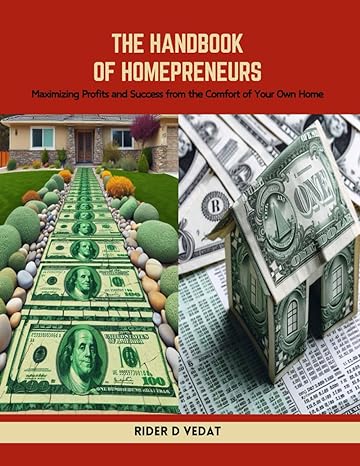 the handbook of homepreneurs maximizing profits and success from the comfort of your own home 100 rider d
