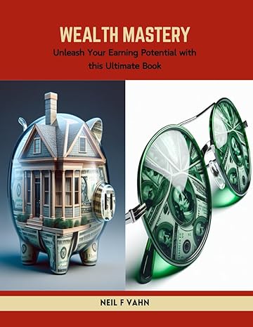 wealth mastery unleash your earning potential with this ultimate book 1st edition neil f vahn b0cws4xm1r,