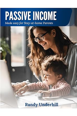passive income made easy for stay at home parents 1st edition randy underhill b0cvnffpqs, 979-8879494310