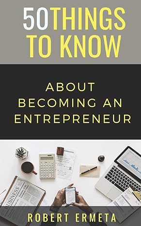 50 things to know about becoming an entrepreneur 50 things to know 1st edition robert ermeta ,50 things to