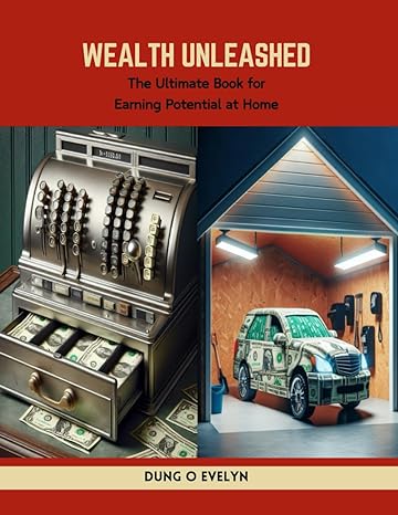 wealth unleashed the ultimate book for earning potential at home 1st edition dung o evelyn b0cwpp9x6d,