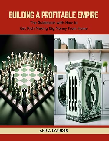 building a profitable empire the guidebook with how to get rich making big money from home 1st edition ahn a