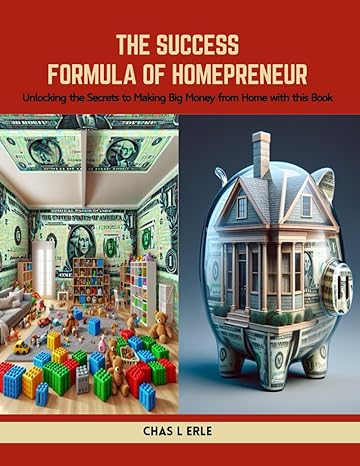 the success formula of homepreneur unlocking the secrets to making big money from home with this book 1st
