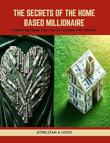 the secrets of the home based millionaire unleash big money from your living space with this book 1st edition