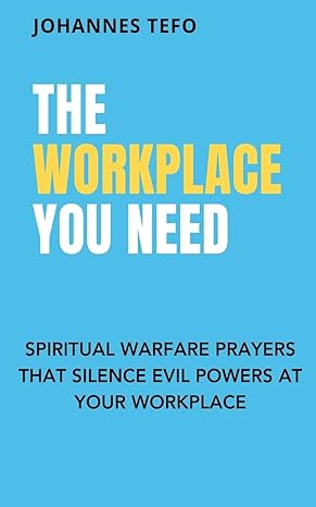 the workplace you need spiritual warfare prayers that silence evil powers at your workplace 1st edition