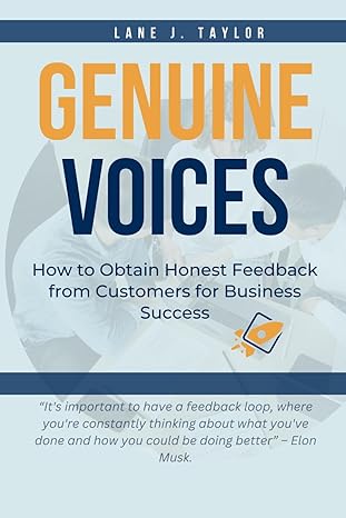 genuine voices how to obtain honest feedback from customers for business success 1st edition lane j taylor