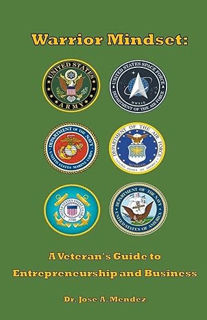 warrior mindset a veterans guide to entrepreneurship and business 1st edition dr jose a mendez b0cx85pqvf,
