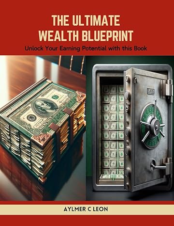 the ultimate wealth blueprint unlock your earning potential with this book 1st edition aylmer c leon