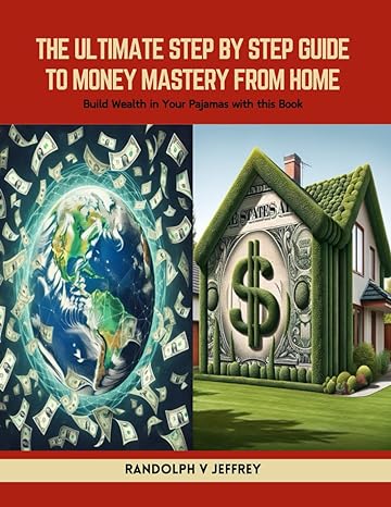 the ultimate step by step guide to money mastery from home build wealth in your pajamas with this book 1st