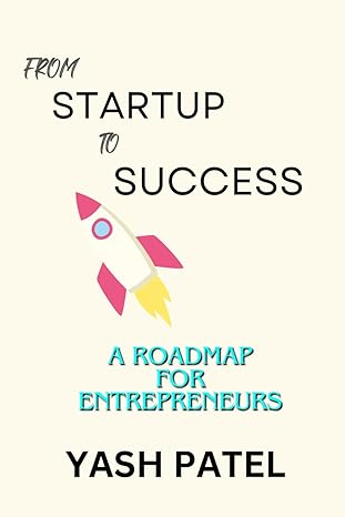 from startup to success a roadmap for entrepreneurs 1st edition mr yash patel b0cwy516dy, 979-8883263025