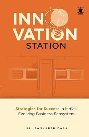 innovation station strategies for success in indias evolving business ecosystem 1st edition sai sankarsh dasa