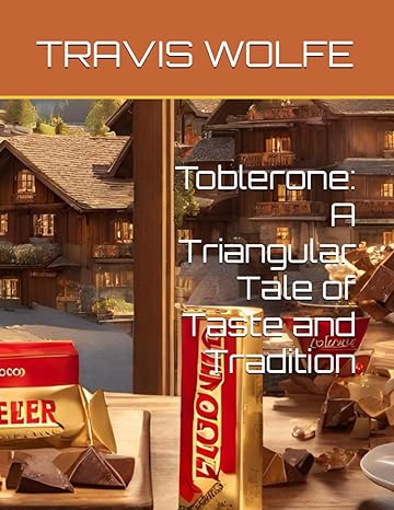 eler travis wolfe toblerone a triangular tale of taste and radition figon 1st edition travis wolfe