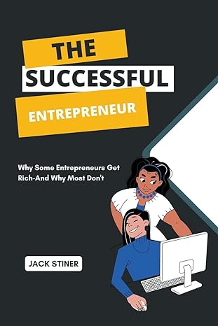 the successful entrepreneur why some entrepreneurs get rich and why most dont 1st edition jack stiner
