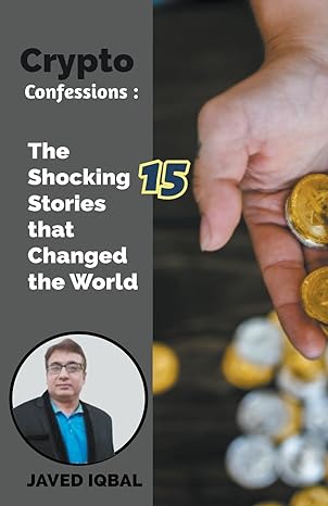 crypto confessions the shocking 15 stories that changed the world 1st edition javed iqbal b0cxjkhcnz,