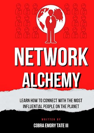 network alchemy how to connect with influential people 1st edition cobra emory tate, arslan chaudhry