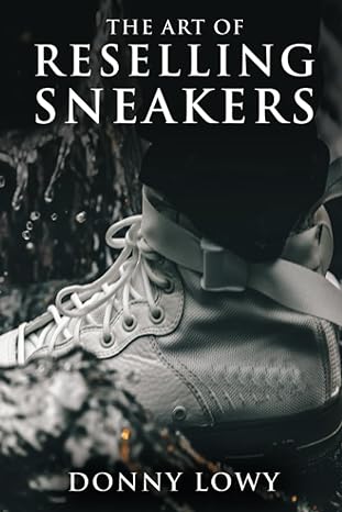 the art of reselling sneakers donny lowy 1st edition donny lowy b0c87qrnkm, 979-8398962628