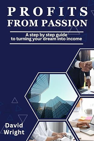 profits from passion a step by step guide to turning your dreams into income 1st edition david wright