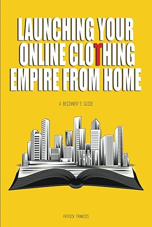 launching your online clothing empire from home a beginners guide 1st edition patrick francois b0cxcdvf49,