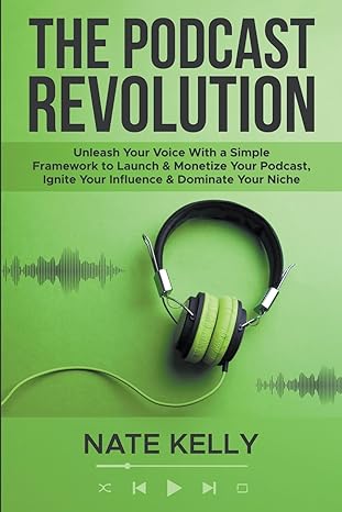 the podcast revolution 1st edition nate kelly b0csr75s11, 979-8224613793