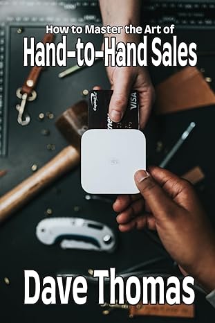 how to master the art of hand to hand sales 1st edition dave thomas b0cqtsxyn7, 979-8869069740