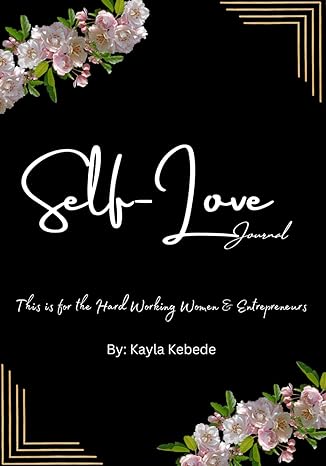 self love this is for the hard working women and entrepreneurs 1st edition kayla kebede b0csxgmj2x