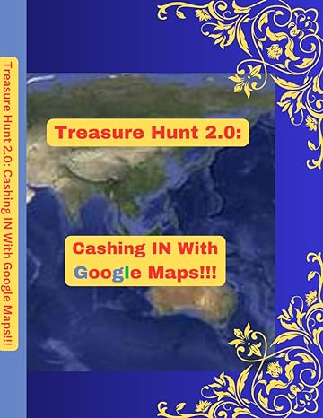 treasure hunt 2 0 cashing in with google maps 1st edition gaetano t smith b0cl94slk9, 979-8864682814