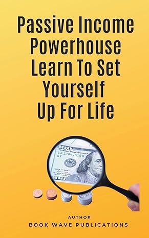 passive income powerhouse learn to set yourself up for life 1st edition book wave publications b0cs9fdw3y,