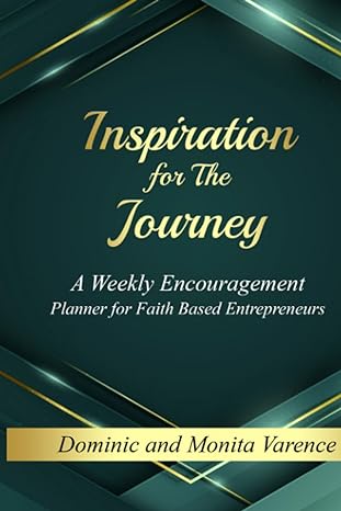 inspiration for the journey a weekly encouragement planner for faith based entrepreneurs 1st edition monita