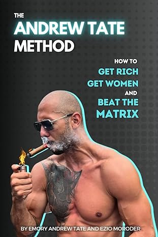 the andrew tate method how to get rich get women and beat the matrix 1st edition emory andrew tate ,ezio