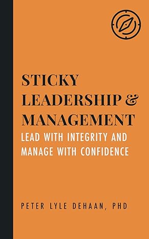 sticky leadership and management lead with integrity and manage with confidence 1st edition peter lyle dehaan